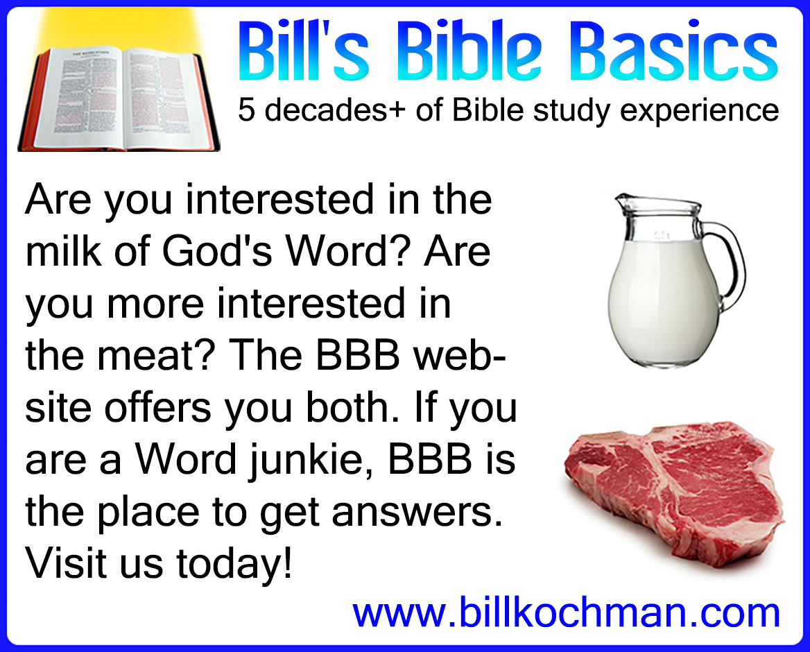 Visit the Bill’s Bible Basics Website for the Milk and Meat of God’s Word!